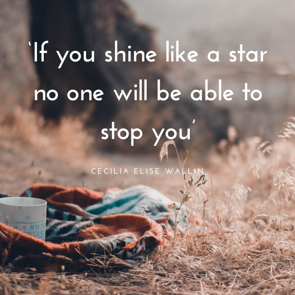 If you shine like a star no one will be able to stop you Quote Written by Cecilia Elise Wallin