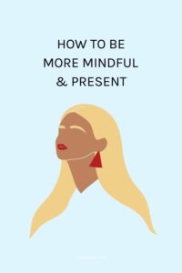 How to be more mindful and present